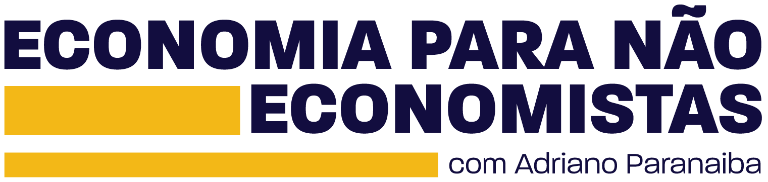Economia para Não Economistas com Adriano Paranaiba